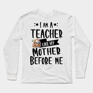 'I'm a teacher, like my mother before me with Kitty and basket Long Sleeve T-Shirt